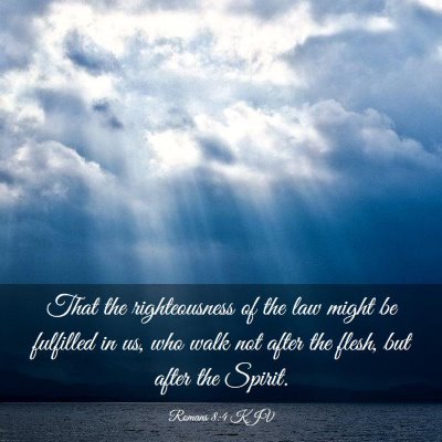 Picture 03 - Romans 8:4 KJV - That the righteousness of the law might be - Bible Verse Picture