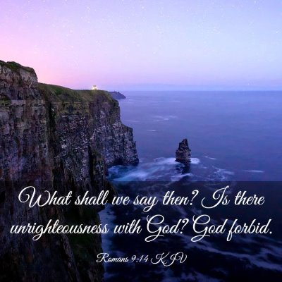 Picture 03 - Romans 9:14 KJV - What shall we say then? Is there unrighteousness - Bible Verse Picture