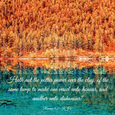 Picture 03 - Romans 9:21 KJV - Hath not the potter power over the clay, of the - Bible Verse Picture
