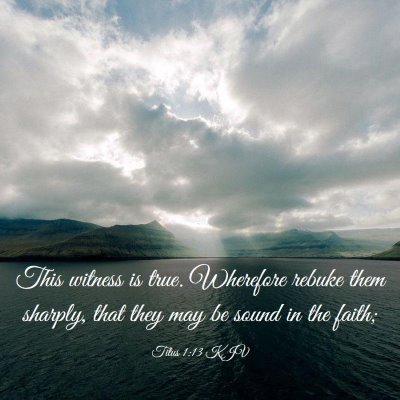 Picture 03 - Titus 1:13 KJV - This witness is true. Wherefore rebuke them - Bible Verse Picture