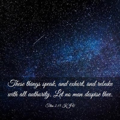 Picture 03 - Titus 2:15 KJV - These things speak, and exhort, and rebuke with - Bible Verse Picture