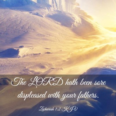 Picture 03 - Zechariah 1:2 KJV - The LORD hath been sore displeased with your - Bible Verse Picture