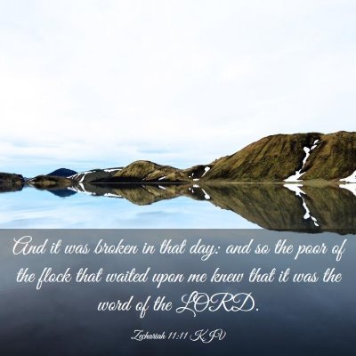 Picture 03 - Zechariah 11:11 KJV - And it was broken in that day: and so the poor of - Bible Verse Picture