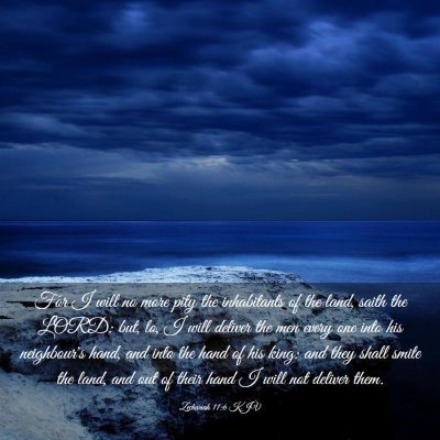 Picture 03 - Zechariah 11:6 KJV - For I will no more pity the inhabitants of the - Bible Verse Picture