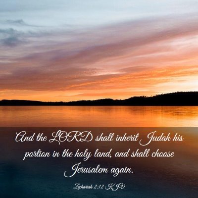 Picture 03 - Zechariah 2:12 KJV - And the LORD shall inherit Judah his portion in - Bible Verse Picture