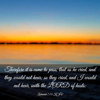 Picture 03 - Zechariah 7:13 KJV - Therefore it is come to pass, that as he cried, - Bible Verse Picture