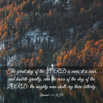 Picture 03 - Zephaniah 1:14 KJV - The great day of the LORD is near, it is near, - Bible Verse Picture