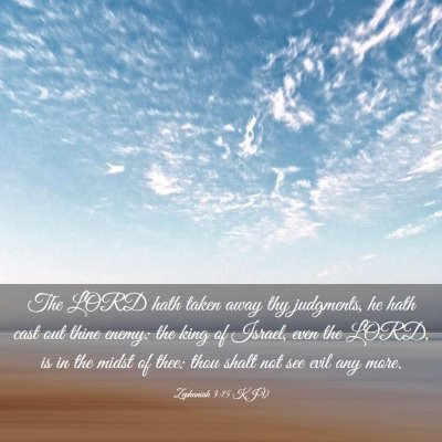Picture 03 - Zephaniah 3:15 KJV - The LORD hath taken away thy judgments, he hath - Bible Verse Picture