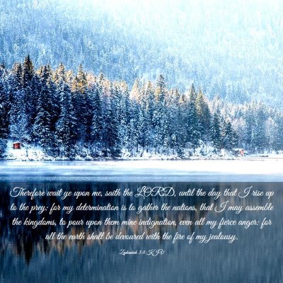 Picture 03 - Zephaniah 3:8 KJV - Therefore wait ye upon me, saith the LORD, until - Bible Verse Picture
