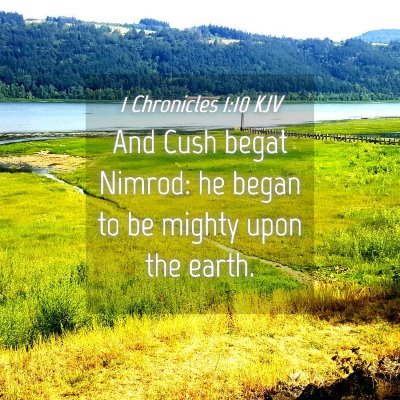 Picture 04 - 1 Chronicles 1:10 KJV - And Cush begat Nimrod: he began to be mighty upon - Bible Verse Picture