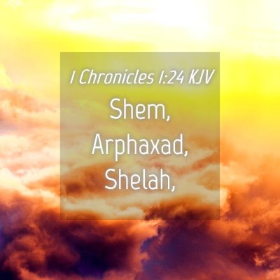 Picture 04 - 1 Chronicles 1:24 KJV - Shem, Arphaxad, - Bible Verse Picture