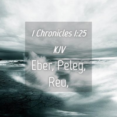 Picture 04 - 1 Chronicles 1:25 KJV - Eber, Peleg, - Bible Verse Picture