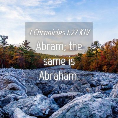 Picture 04 - 1 Chronicles 1:27 KJV - Abram; the same is - Bible Verse Picture