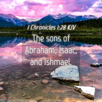 Picture 04 - 1 Chronicles 1:28 KJV - The sons of Abraham; Isaac, and - Bible Verse Picture
