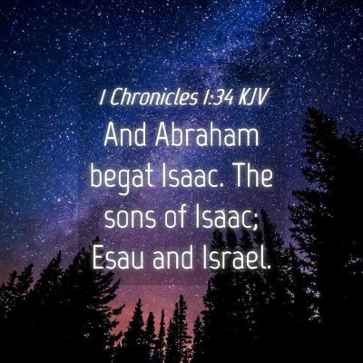 Picture 04 - 1 Chronicles 1:34 KJV - And Abraham begat Isaac. The sons of Isaac; Esau - Bible Verse Picture