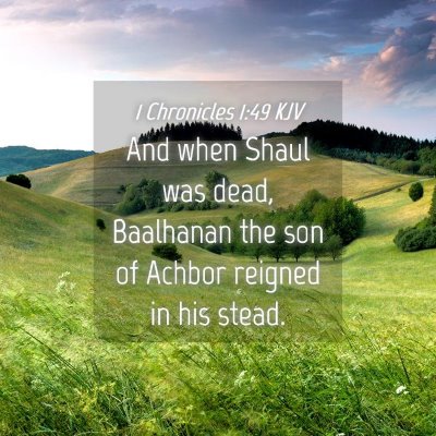 Picture 04 - 1 Chronicles 1:49 KJV - And when Shaul was dead, Baalhanan the son of - Bible Verse Picture