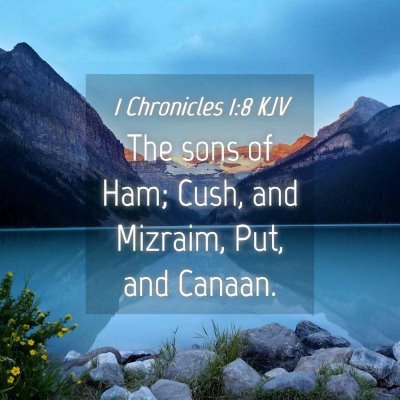 Picture 04 - 1 Chronicles 1:8 KJV - The sons of Ham; Cush, and Mizraim, Put, and - Bible Verse Picture