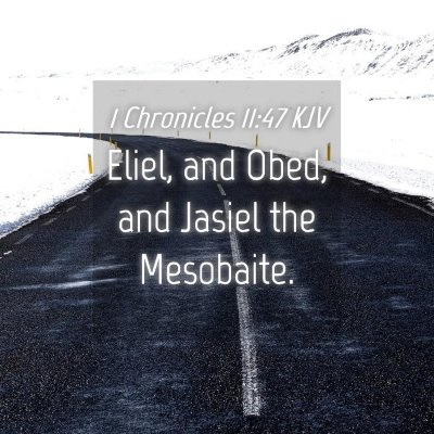 Picture 04 - 1 Chronicles 11:47 KJV - Eliel, and Obed, and Jasiel the - Bible Verse Picture