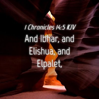 Picture 04 - 1 Chronicles 14:5 KJV - And Ibhar, and Elishua, and - Bible Verse Picture