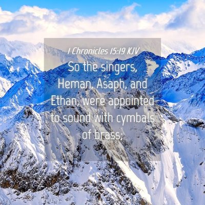 Picture 04 - 1 Chronicles 15:19 KJV - So the singers, Heman, Asaph, and Ethan, were - Bible Verse Picture