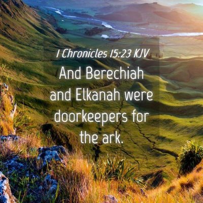 Picture 04 - 1 Chronicles 15:23 KJV - And Berechiah and Elkanah were doorkeepers for - Bible Verse Picture