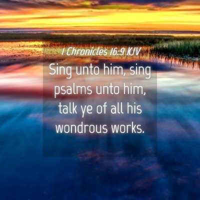 Picture 04 - 1 Chronicles 16:9 KJV - Sing unto him, sing psalms unto him, talk ye of - Bible Verse Picture