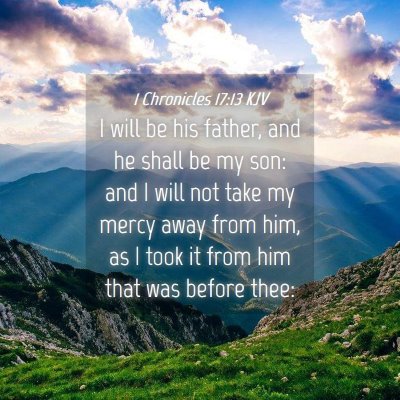 Picture 04 - 1 Chronicles 17:13 KJV - I will be his father, and he shall be my son: and - Bible Verse Picture