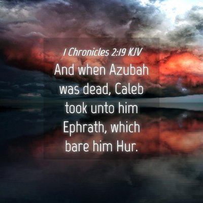 Picture 04 - 1 Chronicles 2:19 KJV - And when Azubah was dead, Caleb took unto him - Bible Verse Picture