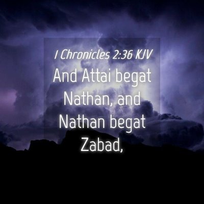 Picture 04 - 1 Chronicles 2:36 KJV - And Attai begat Nathan, and Nathan begat - Bible Verse Picture
