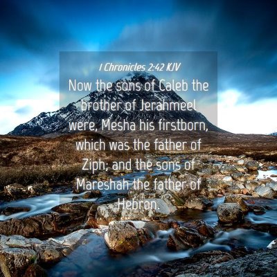 Picture 04 - 1 Chronicles 2:42 KJV - Now the sons of Caleb the brother of Jerahmeel - Bible Verse Picture