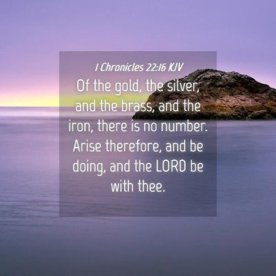 Picture 04 - 1 Chronicles 22:16 KJV - Of the gold, the silver, and the brass, and the - Bible Verse Picture