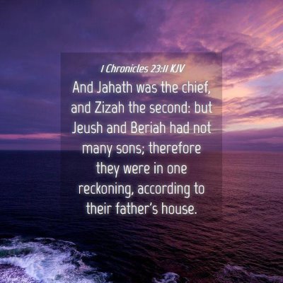 Picture 04 - 1 Chronicles 23:11 KJV - And Jahath was the chief, and Zizah the second: - Bible Verse Picture