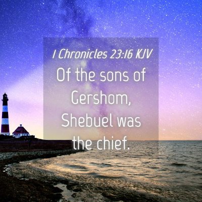 Picture 04 - 1 Chronicles 23:16 KJV - Of the sons of Gershom, Shebuel was the - Bible Verse Picture