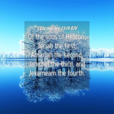 Picture 04 - 1 Chronicles 23:19 KJV - Of the sons of Hebron; Jeriah the first, Amariah - Bible Verse Picture