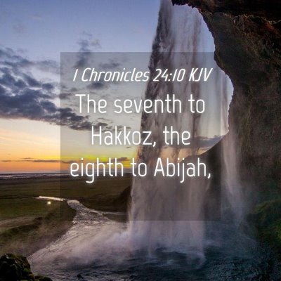 Picture 04 - 1 Chronicles 24:10 KJV - The seventh to Hakkoz, the eighth to - Bible Verse Picture