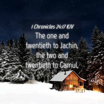 Picture 04 - 1 Chronicles 24:17 KJV - The one and twentieth to Jachin, the two and - Bible Verse Picture