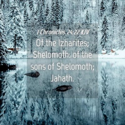 Picture 04 - 1 Chronicles 24:22 KJV - Of the Izharites; Shelomoth: of the sons of - Bible Verse Picture