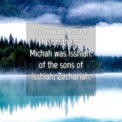 Picture 04 - 1 Chronicles 24:25 KJV - The brother of Michah was Isshiah: of the sons of - Bible Verse Picture