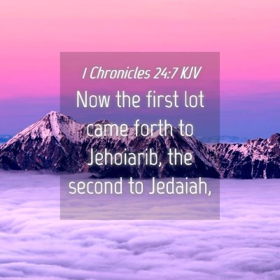 Picture 04 - 1 Chronicles 24:7 KJV - Now the first lot came forth to Jehoiarib, the - Bible Verse Picture