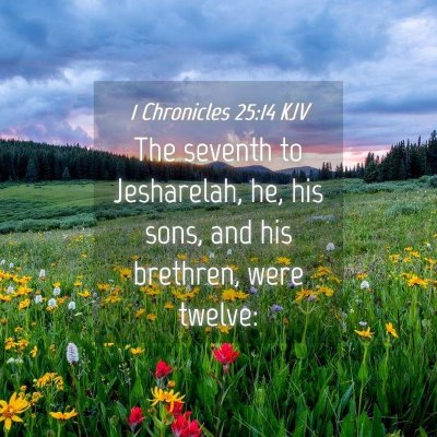 Picture 04 - 1 Chronicles 25:14 KJV - The seventh to Jesharelah, he, his sons, and his - Bible Verse Picture