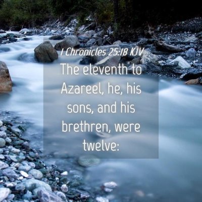 Picture 04 - 1 Chronicles 25:18 KJV - The eleventh to Azareel, he, his sons, and his - Bible Verse Picture