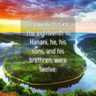 Picture 04 - 1 Chronicles 25:25 KJV - The eighteenth to Hanani, he, his sons, and his - Bible Verse Picture