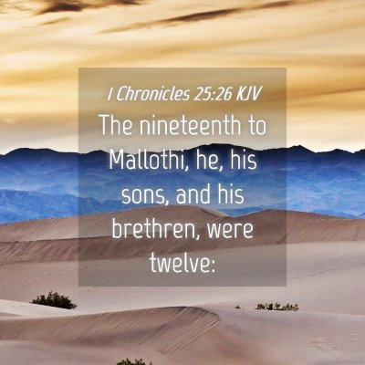 Picture 04 - 1 Chronicles 25:26 KJV - The nineteenth to Mallothi, he, his sons, and his - Bible Verse Picture
