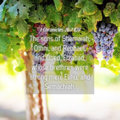 Picture 04 - 1 Chronicles 26:7 KJV - The sons of Shemaiah; Othni, and Rephael, and - Bible Verse Picture