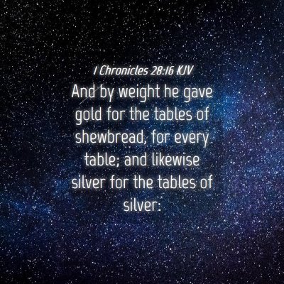 Picture 04 - 1 Chronicles 28:16 KJV - And by weight he gave gold for the tables of - Bible Verse Picture