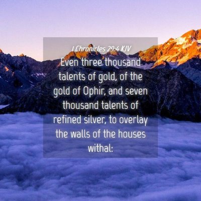 Picture 04 - 1 Chronicles 29:4 KJV - Even three thousand talents of gold, of the gold - Bible Verse Picture