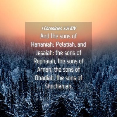 Picture 04 - 1 Chronicles 3:21 KJV - And the sons of Hananiah; Pelatiah, and Jesaiah: - Bible Verse Picture