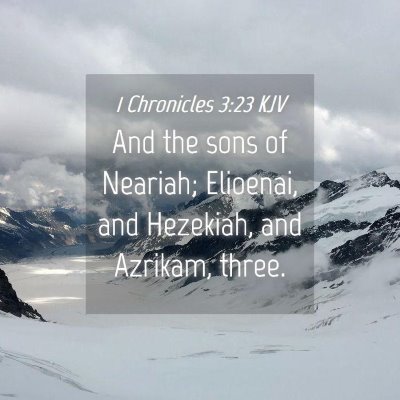 Picture 04 - 1 Chronicles 3:23 KJV - And the sons of Neariah; Elioenai, and Hezekiah, - Bible Verse Picture