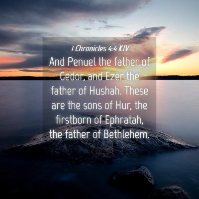 Picture 04 - 1 Chronicles 4:4 KJV - And Penuel the father of Gedor, and Ezer the - Bible Verse Picture
