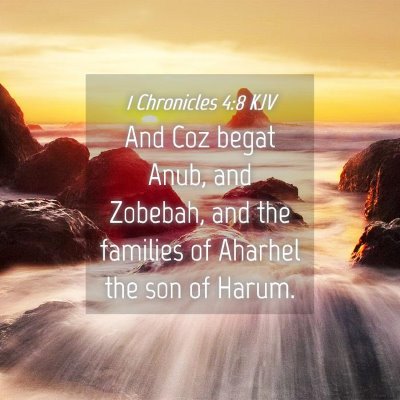 Picture 04 - 1 Chronicles 4:8 KJV - And Coz begat Anub, and Zobebah, and the families - Bible Verse Picture